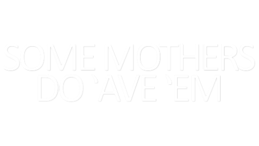 SomeMothersDo'Ave'Em.png